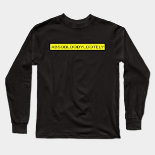 absobloodylootely Long Sleeve T-Shirt